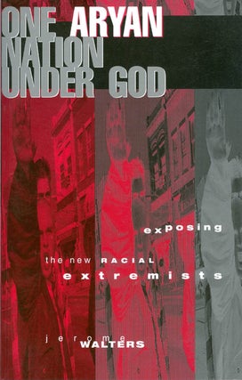 Item #071308 One Aryan Nation Under God: Exposing the New Racial Extremists. Jerome Walters