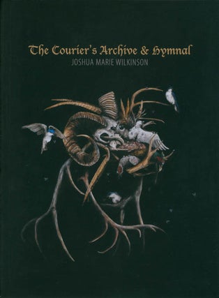 Item #071365 The Courier's Archive and Hymnal. Joshua Marie Wilkinson