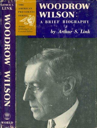 Item #071370 Woodrow Wilson: A Brief Biography (The American Presidents Series). Arthur S. Link