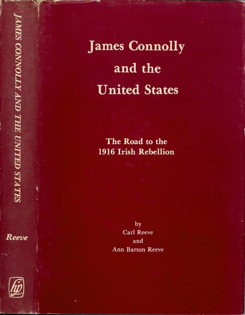 Item #071379 James Connolly and the United States: The Road to the 1916 Irish Rebellion. Carl Reeve, Ann Barton Reeve.