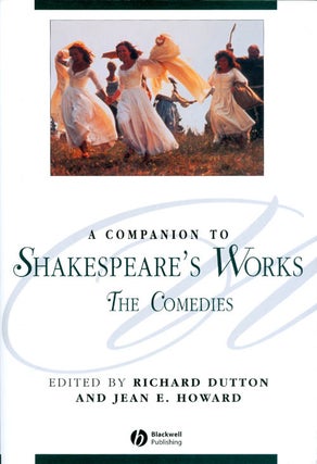 Item #071440 A Companion to Shakespeare's Works, Volume III: The Comedies. Richard Dutton, Jean...