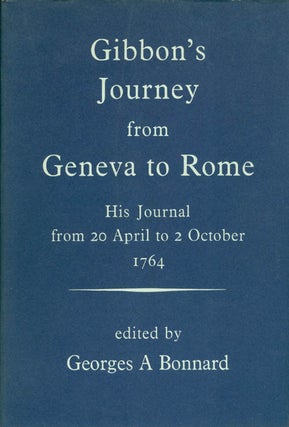 Item #071543 Gibbon's Journey from Geneva to Rome: His Journal from 20 April to 2 October 1764....