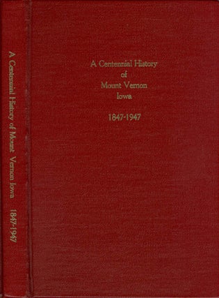 Item #071617 A Centennial History of Mount Vernon, Iowa, 1847 - 1947. Mary L. Parsons, Elizabeth...