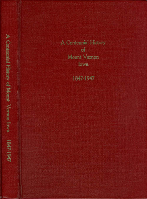 Item #071617 A Centennial History of Mount Vernon, Iowa, 1847 - 1947. Mary L. Parsons, Elizabeth B. Ink, Elmer J. Miller, S. V. Williams.
