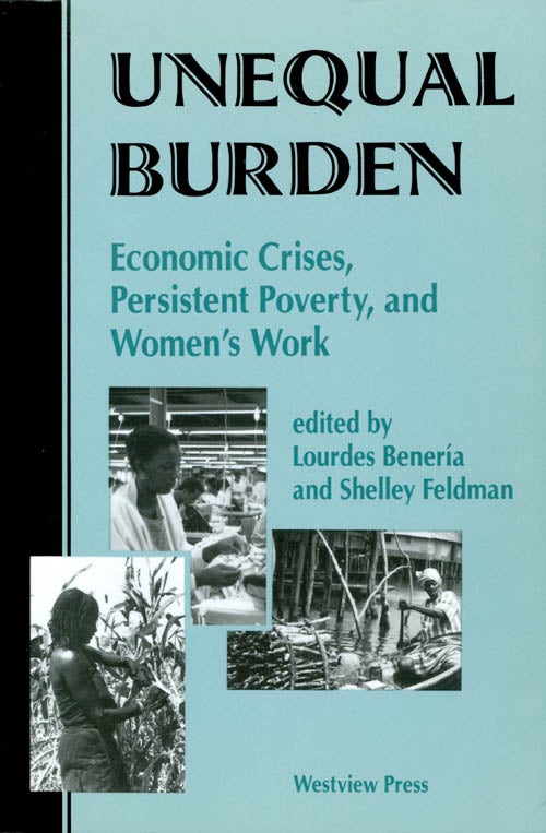 Item #071722 Unequal Burden: Economic Crises, Persistent Poverty, and Women's Work. Lourdes Beneria, Shelley Feldman.