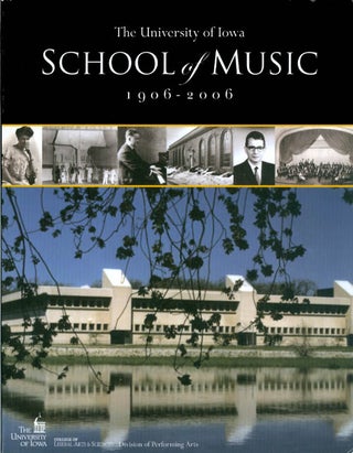 Item #071727 The University of Iowa School of Music 1906-2006: Celebrating 100 Years. Kristin...