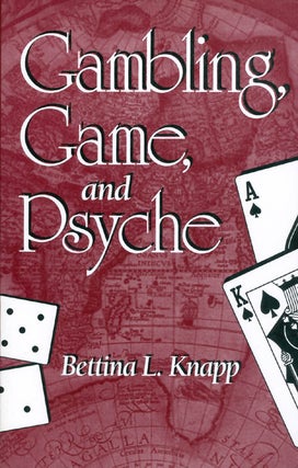 Item #071744 Gambling, Game, and Psyche. Bettina L. Knapp