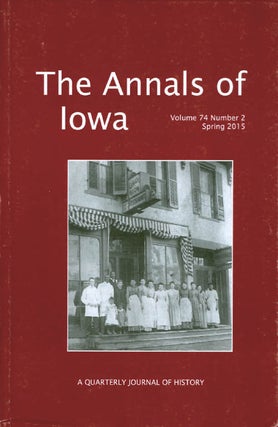Item #071817 The Annals of Iowa : Volume 74, Number 2 : Spring 2015. Marvin Bergman
