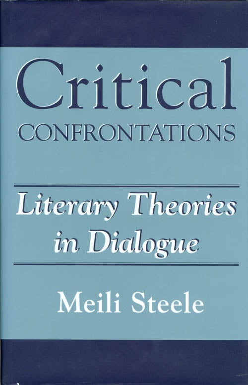 Item #071886 Critical Confrontations: Literary Theories in Dialogue. Meili Steele.