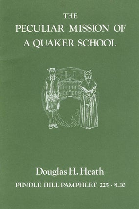 Item #071933 The Peculiar Mission of a Quaker School (Pendle Hill Pamphlet 225). Douglas H. Heath