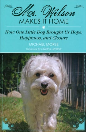 Item #071960 Mr. Wilson Makes It Home: How One Little Dog Brought Us Hope, Happiness, and...