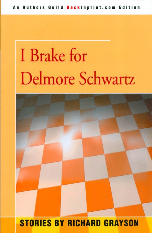 Item #072003 I Brake for Delmore Schwartz. Richard Grayson.