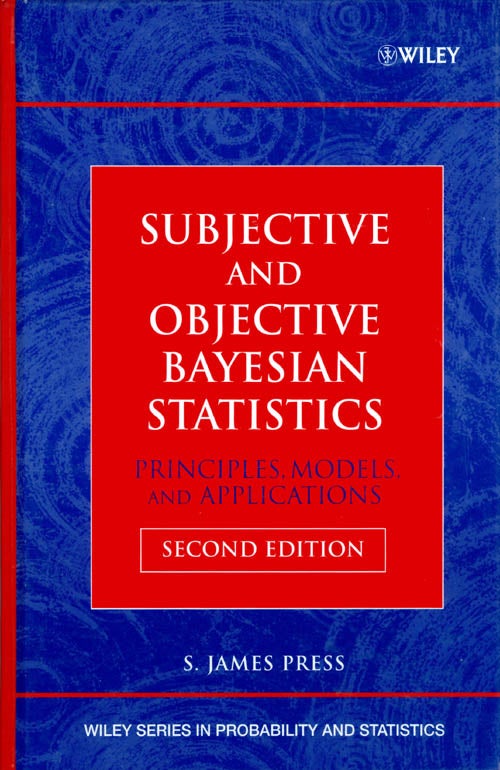 Item #072005 Subjective and Objective Bayesian Statistics: Principles, Models, and Applications (Second Edition). S. James Press.