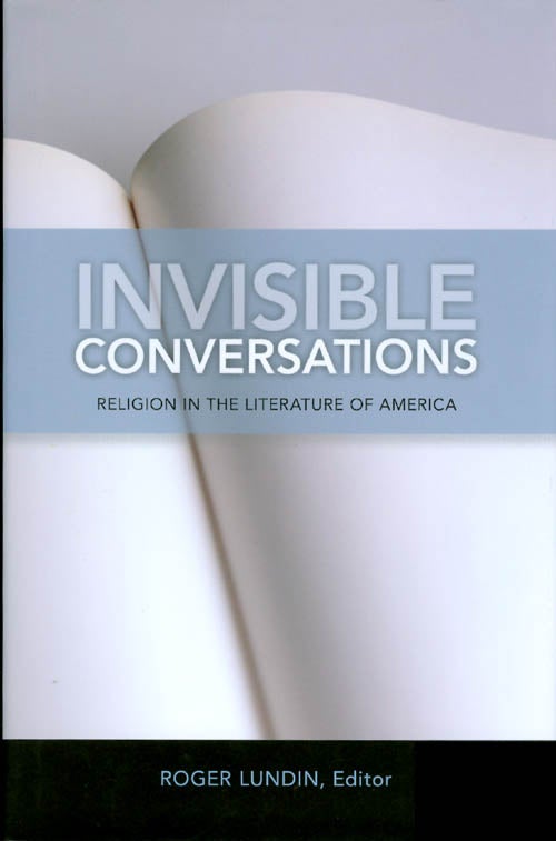 Item #072086 Invisible Conversations: Religion in the Literature of America. Roger Lundin.