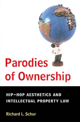 Item #072088 Parodies of Ownership: Hip-Hop Aesthetics and Intellectual Property Law. Richard L....