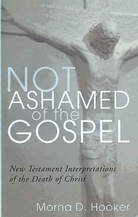 Item #072097 Not Ashamed of the Gospel: New Testament Interpretations of the Death of Christ....