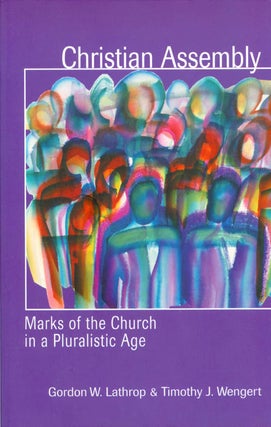 Item #072108 Christian Assembly: Marks of the Church in a Pluralistic Age. Gordon W. Lathrop,...