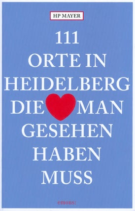 Item #072118 111 Orte in Heidelberg, die man gesehen haben muss. H. P. Mayer