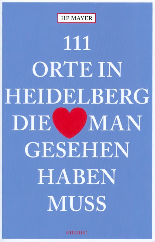 Item #072118 111 Orte in Heidelberg, die man gesehen haben muss. H. P. Mayer.