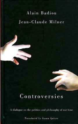 Item #072213 Controversies: A dialogue on the politics and philosophy of our time. Alain Badiou,...