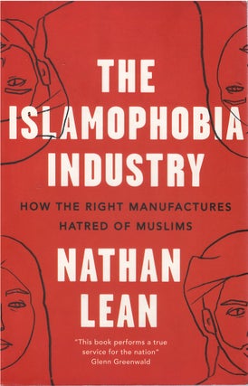 Item #072427 The Islamophobia Industry: How the Right Manufactures Fear of Muslims. Nathan Lean