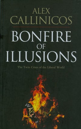 Item #072510 Bonfire of Illusions. Alex Callinicos