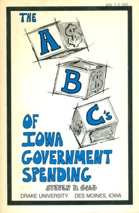 Item #072566 The ABC's of Iowa Government Spending. Steven D. Gold