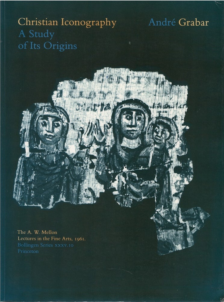 Item #072701 Christian Iconography: A Study of Its Origins (A.W. Mellon Lectures in the Fine Arts, Bollingen Series 35, 10). Andre Grabar.