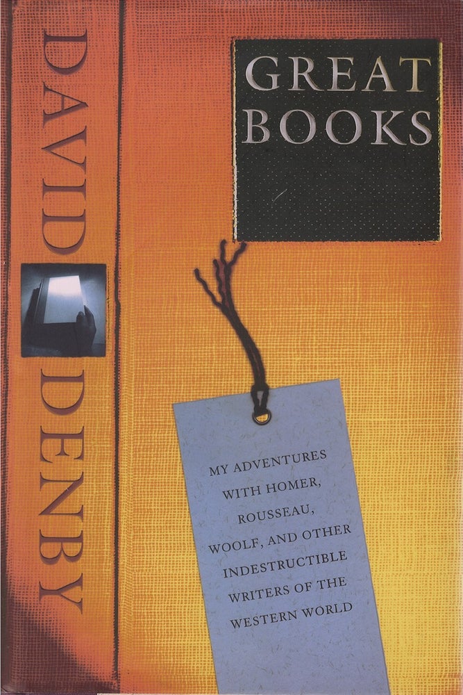 Item #072780 Great Books: My Adventures With Homer, Rousseau, Woolf, and Other Indestructible Writers of the Western World. David Denby.