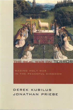 Item #072887 The Real War on Terror: Waging Holy War in the Peaceful Kingdom. Derek Kubilus,...
