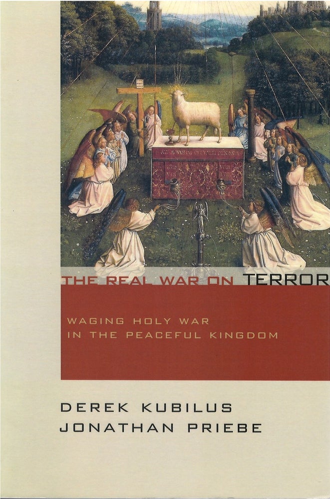 Item #072887 The Real War on Terror: Waging Holy War in the Peaceful Kingdom. Derek Kubilus, Jonathan Priebe.