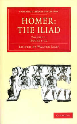 Item #072890 The Iliad, Volume I: Books 1-12 (Cambridge Library Collection). Homer, Walter Leaf