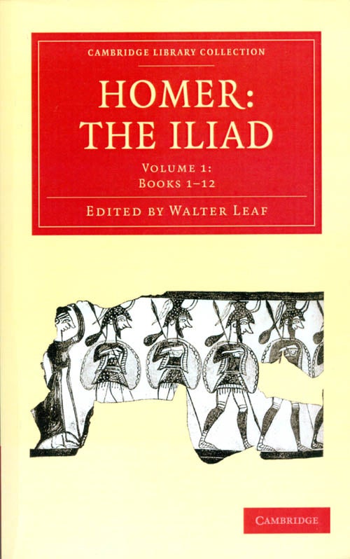 Item #072890 The Iliad, Volume I: Books 1-12 (Cambridge Library Collection). Homer, Walter Leaf.