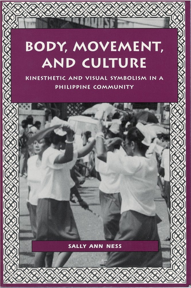 Item #072977 Body, Movement, and Culture: Kinesthetic and Visual Symbolism in a Philippine Community. Sally Ann Ness.