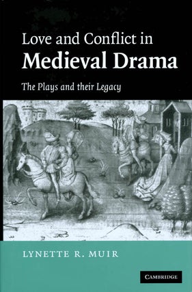 Item #073007 Love and Conflict in Medieval Drama: The Plays and their Legacy. Lynette R. Muir