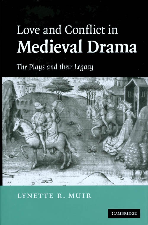 Item #073007 Love and Conflict in Medieval Drama: The Plays and their Legacy. Lynette R. Muir.