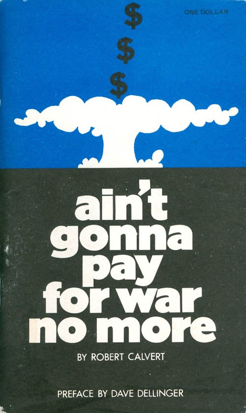 Item #073033 Ain't Gonna Pay for War No More. Robert Calvert, Dave Dellinger, preface.