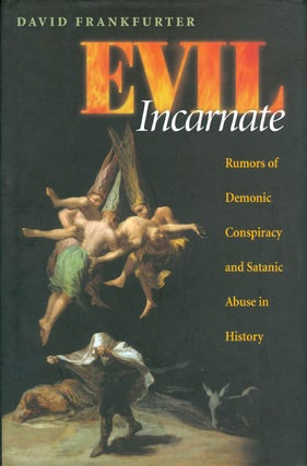 Item #073091 Evil Incarnate: Rumors of Demonic Conspiracy and Satanic Abuse in History. David...