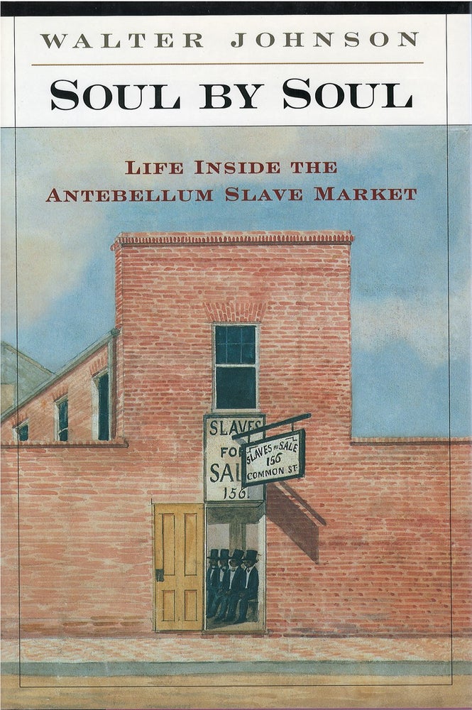 Item #073117 Soul by Soul: Life Inside the Antebellum Slave Market. Walter Johnson.