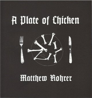 Item #073174 A Plate of Chicken. Matthew Rohrer
