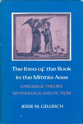 Item #073197 Idea of the Book in the Middle Ages: Language Theory, Mythology, and Fiction. Jesse...