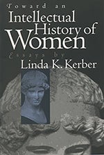 Item #073220 Toward an Intellectual History of Women. Linda K. Kerber.