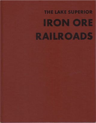 Item #073258 The Lake Superior Iron Ore Railroads. Patrick C. Dorin