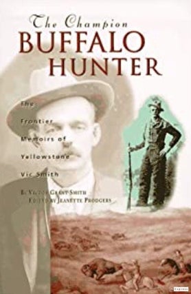 Item #073283 The Champion Buffalo Hunter. Victor Grant Smith, Jeanette Prodgers
