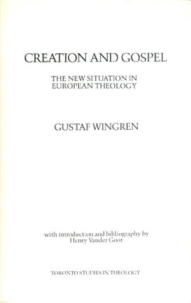 Item #073352 Creation and Gospel: The New Situation in European Theology. Gustaf Wingren