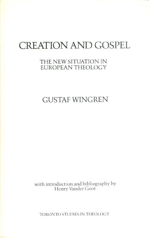 Item #073352 Creation and Gospel: The New Situation in European Theology. Gustaf Wingren.