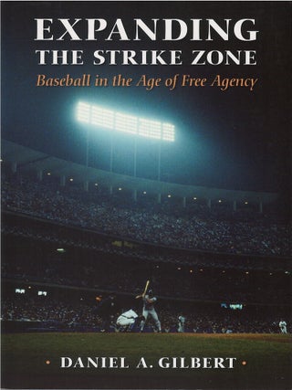 Item #073416 Expanding the Strike Zone: Baseball in the Age of Free Agency. Daniel A. Gilbert