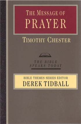 Item #073501 The Message of Prayer (The Bible Speaks Today). Timothy Chester