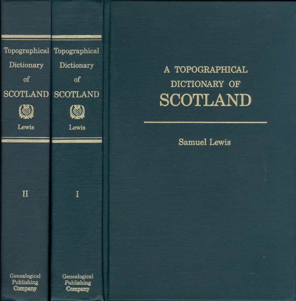 Item #073556 A Topographical Dictionary of Scotland, Comprising the Several Counties, Islands, Cities, Burgh and Market Towns, Parishes, and Principal Villages... (Complete in Two Volumes). Samuel Lewis.