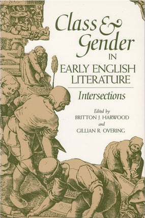 Item #073568 Class and Gender in Early English Literature: Intersections. Britton J. Harwood,...